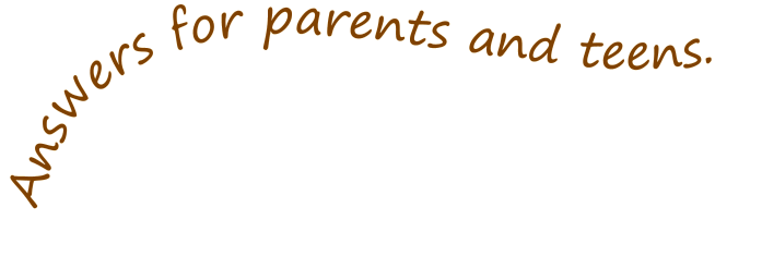 Answers for parents and teens